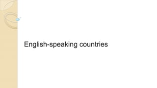English-speaking countries

 