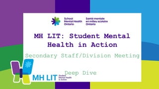 MH LIT: Student Mental
Health in Action
Secondary Staff/Division Meeting
Deep Dive
 