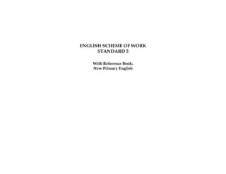 ENGLISH SCHEME OF WORK
STANDARD 5
With Reference Book:
New Primary English
 