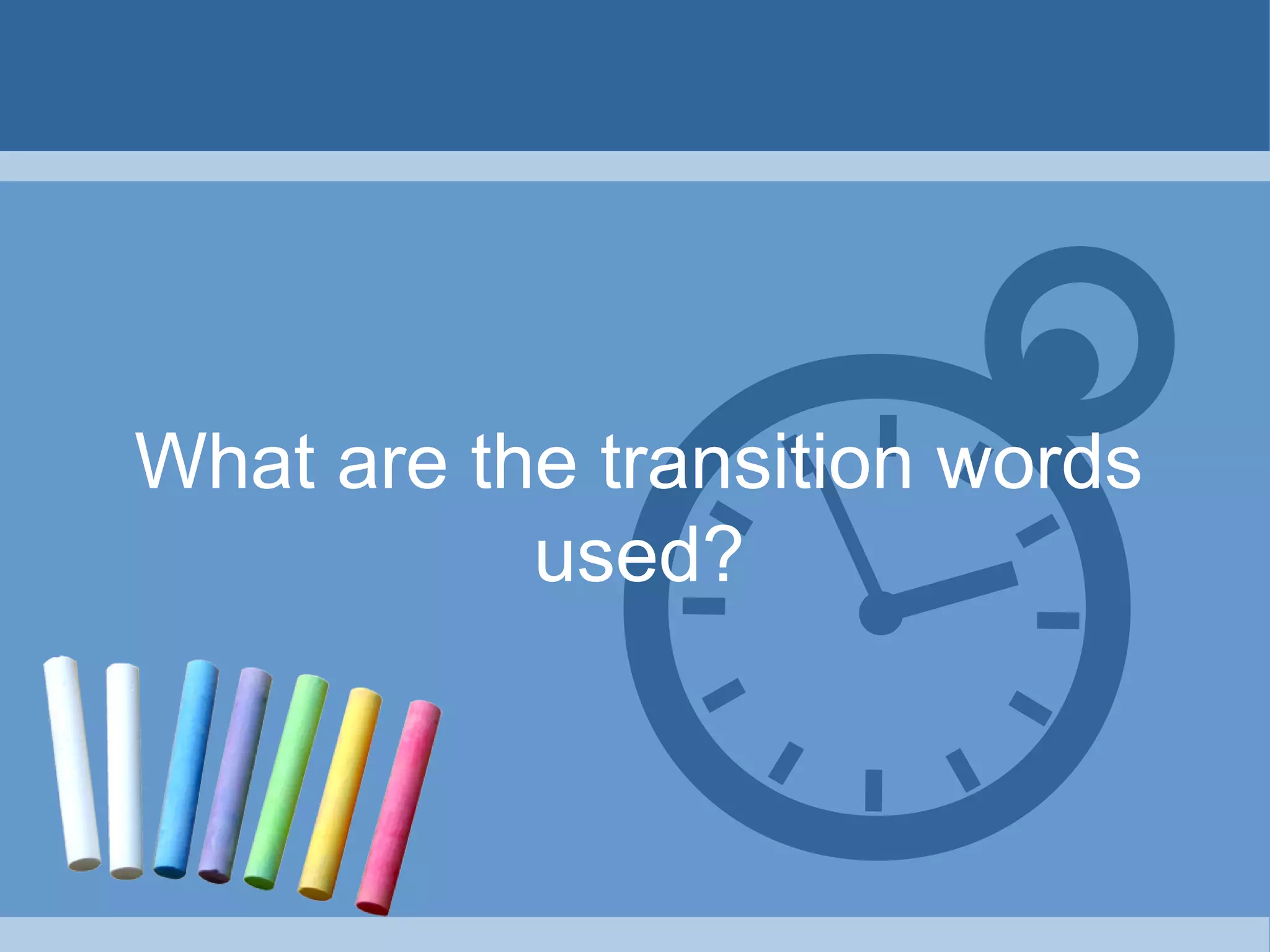 What are the transition words
used?
 