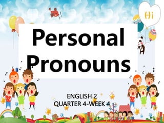 Personal
Pronouns
ENGLISH 2
QUARTER 4-WEEK 4
 