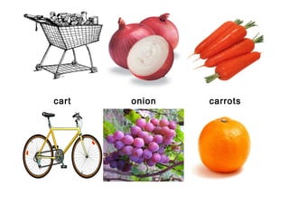 cart   onion   carrots
 