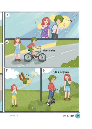 Unit 3 / I can 29
ride a bike
ride a segway
fly
sing
Lesson 10
 