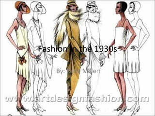 Fashion in the 1930s By: Katie Miller 
