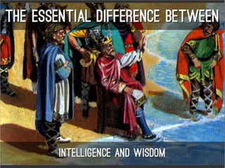 The difference between intelligent and wiseman