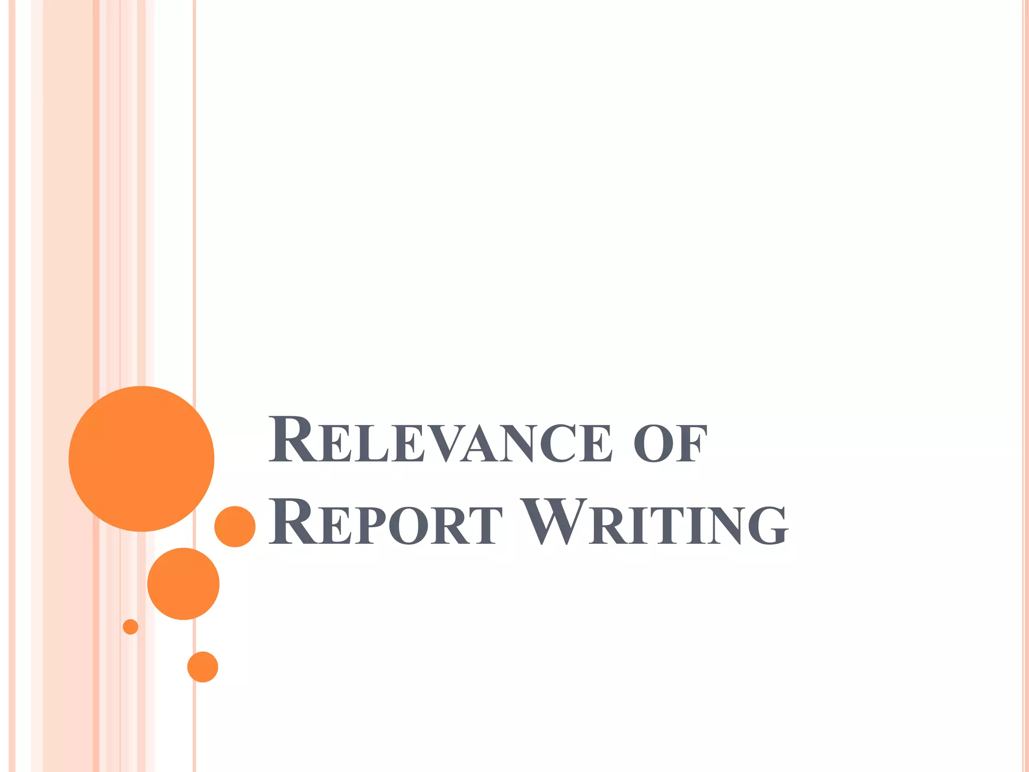 RELEVANCE OF
REPORT WRITING
 