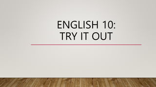 ENGLISH 10:
TRY IT OUT
 