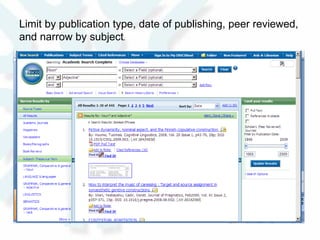 Limit by publication type, date of publishing, peer reviewed, and narrow by subject .  