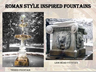 STRIKING RESEMEBLANCE TO THE PARTHENONRoman Style Inspired Fountainshttp://web.ics.purdue.edu/~sgayaka/photos/lionHead.jpgLion Head Fountain Tiered Fountain