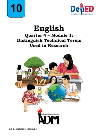 CO_Q4_ENGLISH10_MODULE 1
English
Quarter 4 – Module 1:
Distinguish Technical Terms
Used in Research
10
 