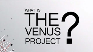 Contents
•What is The Venus Project?
•Jacque Fresco
 
