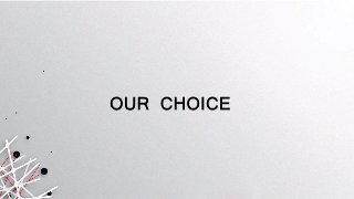 OUR CHOICE
 