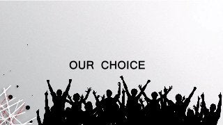 OUR CHOICE
 