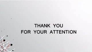 THANK YOU
FOR YOUR ATTENTION
 