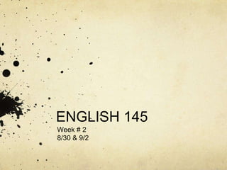 ENGLISH 145	 Week # 2 8/30 & 9/2 