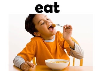 eat
 