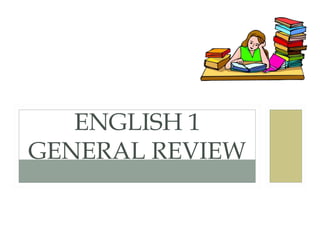 ENGLISH 1
GENERAL REVIEW
 