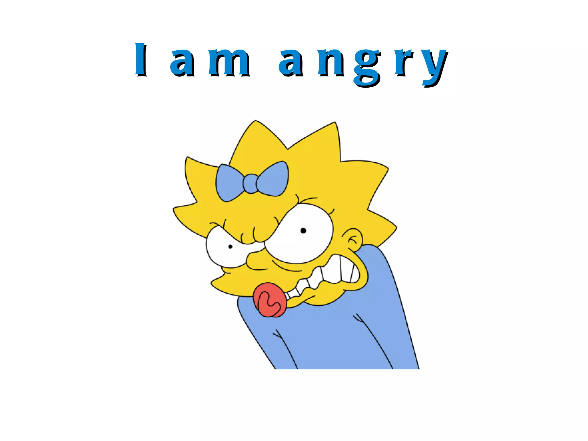 I am angry 