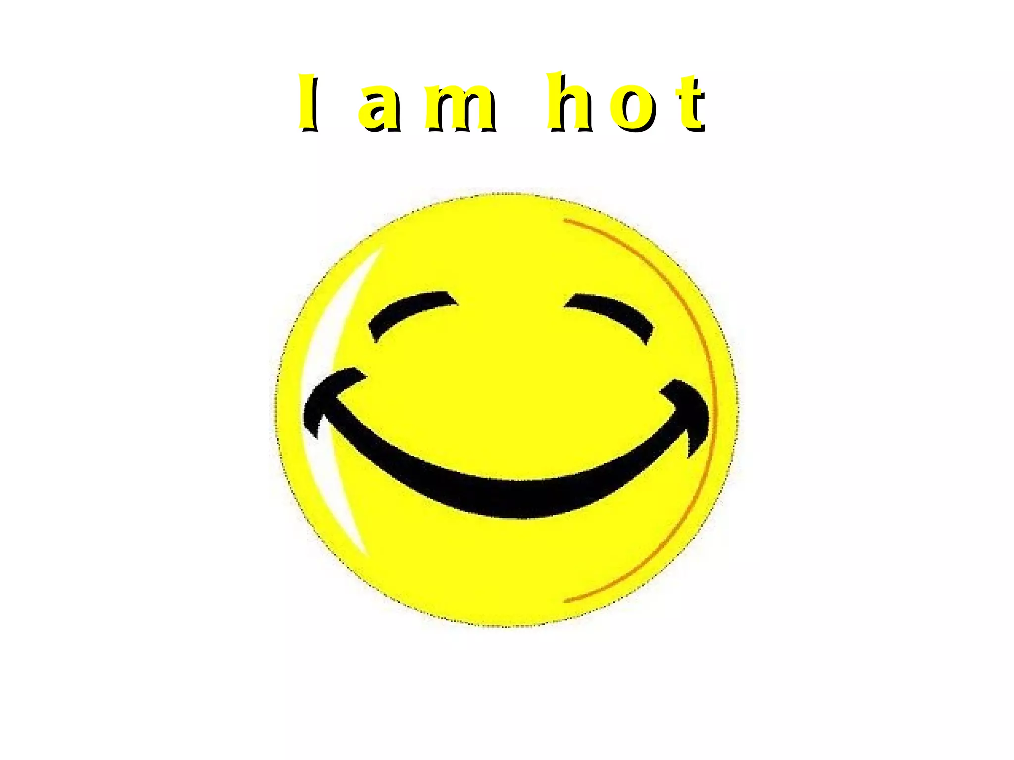 I am hot 