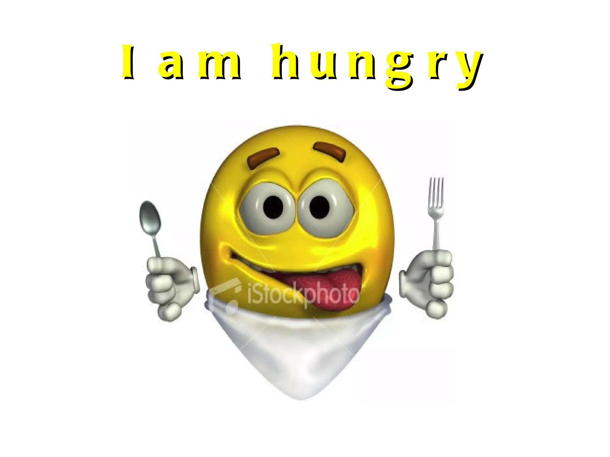 I am hungry 