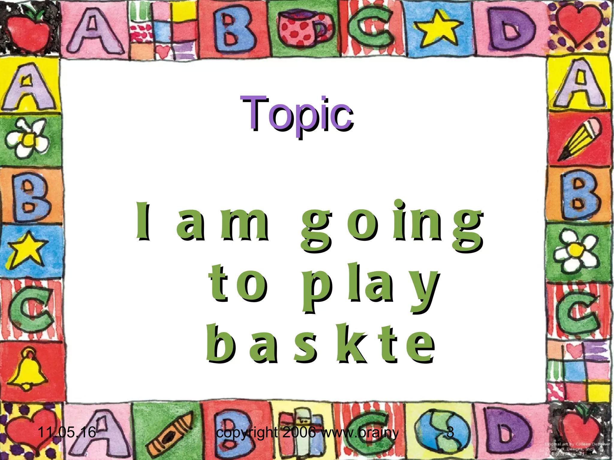 Topic  I am going to play baskte 