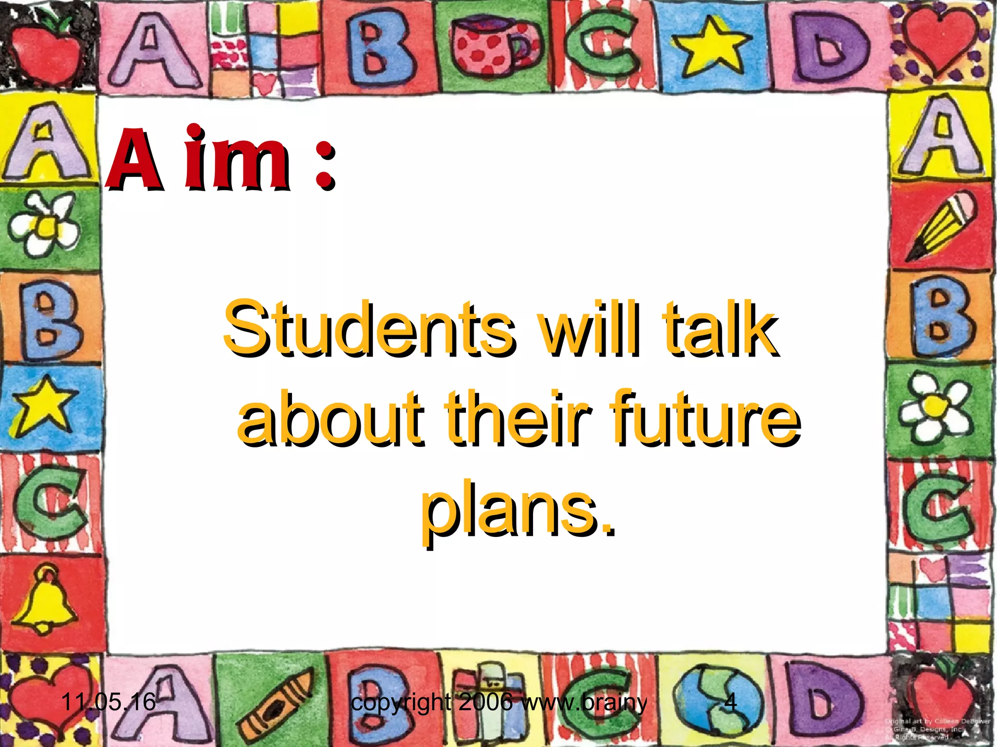Aim:  Students will talk about their future plans. 
