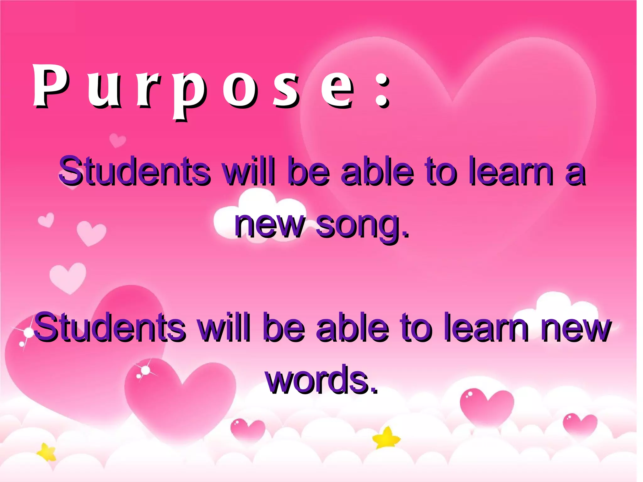 Purpose:  Students will be able to learn a new song. 