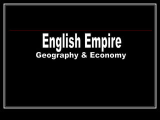 English Empire Geography & Economy 
