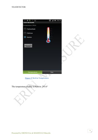 TELEDETECTOR
Presented by OBONO Eric & MADJOULO Marcelle
24
The temperature display in Kelvin: 293.6°
Figure 17 Kelvin Température
 