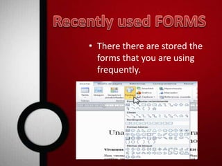 • There there are stored the 
forms that you are using 
frequently. 
 