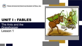 UNIT I : FABLES
Lesson 1
The Ants and the
Grasshopper
 