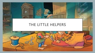 THE LITTLE HELPERS
 