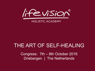 THE ART OF SELF-HEALING
Congress: 7th – 8th October 2016
Driebergen | The Netherlands
 
