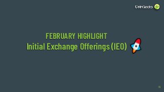 FEBRUARY HIGHLIGHT
Initial Exchange Offerings (IEO)
15
 