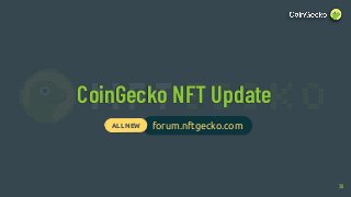 CoinGecko NFT Update
forum.nftgecko.comALL NEW
30
 