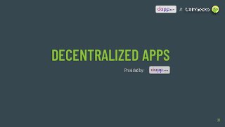 DECENTRALIZED APPS
32
X
Provided by:
 