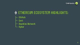 ETHEREUM ECOSYSTEM HIGHLIGHTS:
38
EthHub
Cent
Bounties.Network
Kyber
 