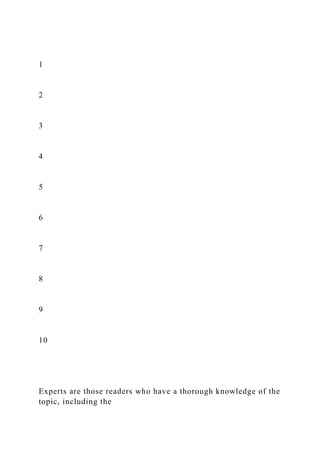 1
2
3
4
5
6
7
8
9
10
Experts are those readers who have a thorough knowledge of the
topic, including the
 