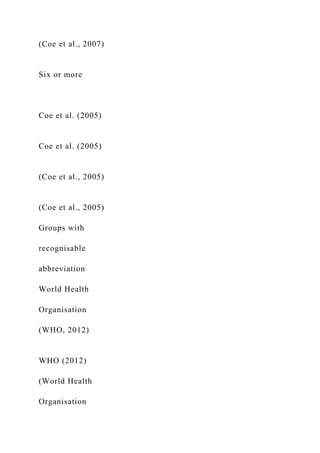(Coe et al., 2007)
Six or more
Coe et al. (2005)
Coe et al. (2005)
(Coe et al., 2005)
(Coe et al., 2005)
Groups with
recognisable
abbreviation
World Health
Organisation
(WHO, 2012)
WHO (2012)
(World Health
Organisation
 