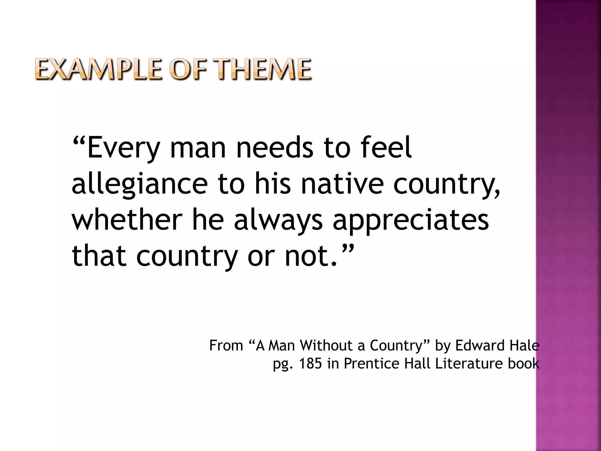“Every man needs to feel
allegiance to his native country,
whether he always appreciates
that country or not.”
From “A Man Without a Country” by Edward Hale
pg. 185 in Prentice Hall Literature book
 
