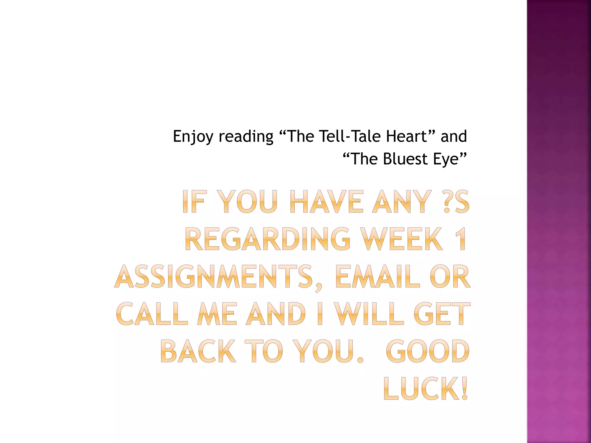Enjoy reading “The Tell-Tale Heart” and
“The Bluest Eye”
 