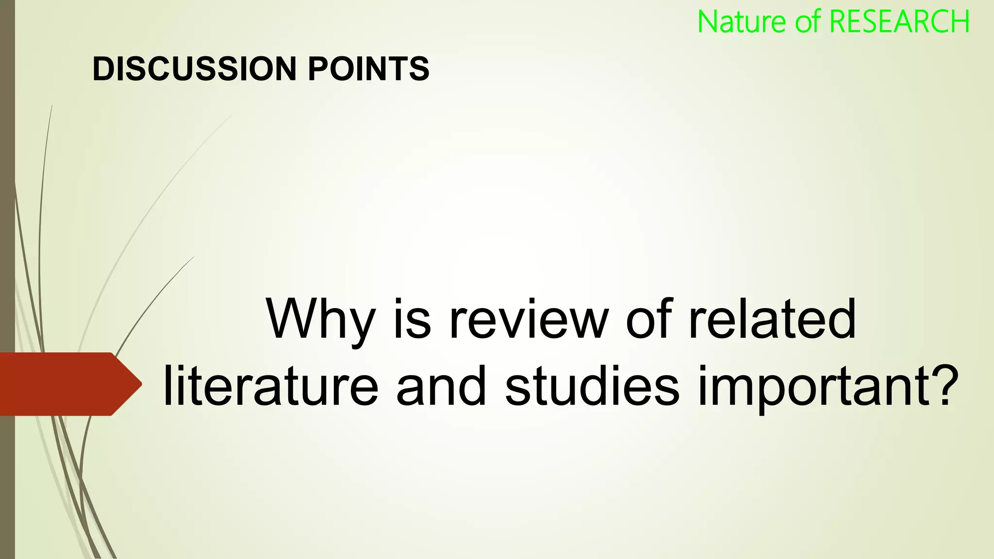 DISCUSSION POINTS
Why is review of related
literature and studies important?
Nature of RESEARCH
 