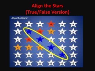 Align the Stars
(True/False Version)
 