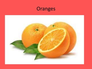 Oranges
 