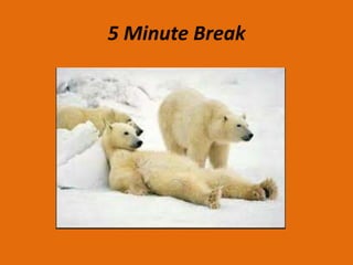 5 Minute Break
 