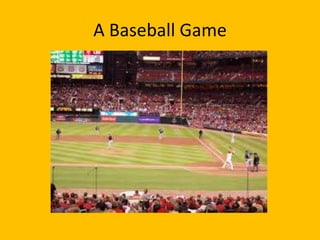 A Baseball Game
 