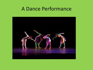 A Dance Performance
 