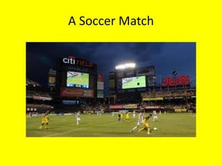 A Soccer Match
 