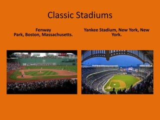 Classic Stadiums
           Fenway              Yankee Stadium, New York, New
Park, Boston, Massachusetts.                York.
 