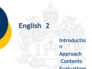 Introductio
n
Approach
Contents
English 2
 